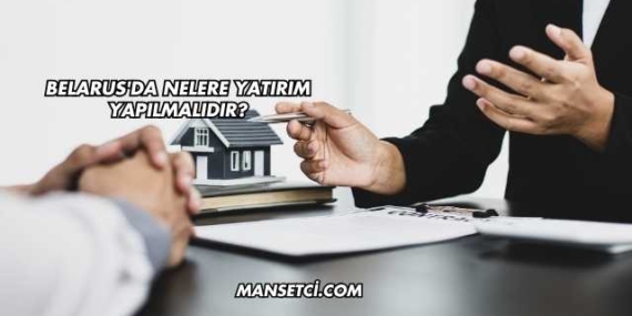 Belarus'da Nelere Yatırım Yapılmalıdır?
