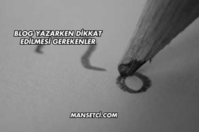 Blog Yazarken Dikkat Edilmesi Gerekenler