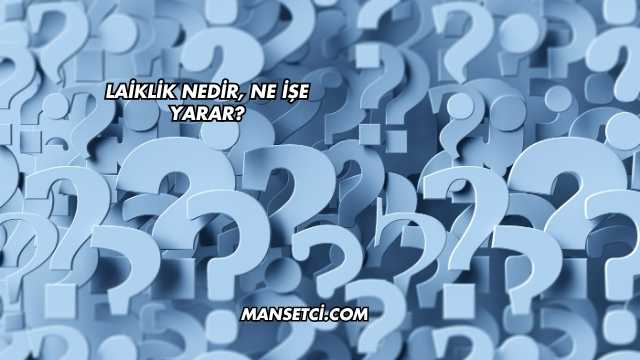 Laiklik Nedir, Ne İşe Yarar?