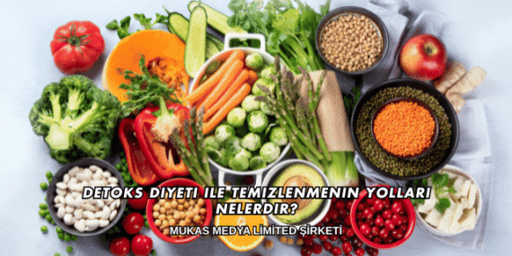 Detoks Diyeti ile Temizlenmenin Yolları Nelerdir?