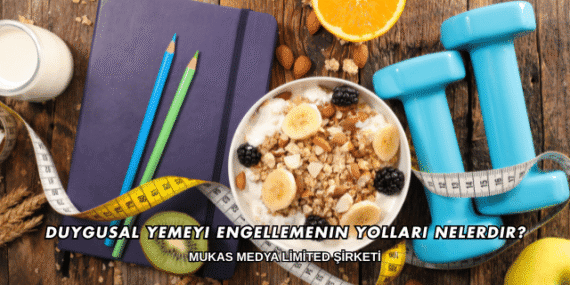 Duygusal Yemeyi Engellemenin Yolları Nelerdir?