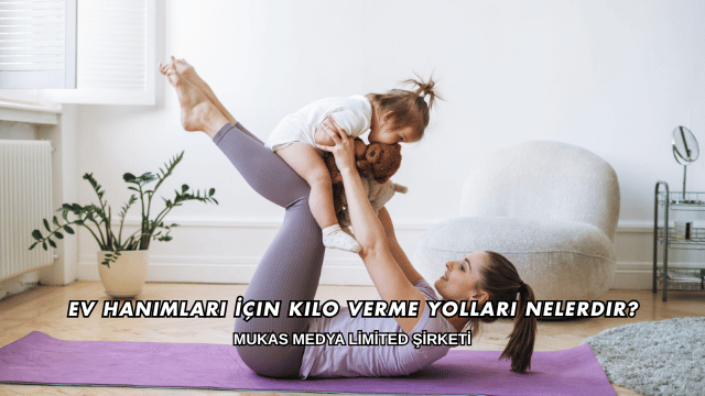 Ev Hanımları İçin Kilo Verme Yolları Nelerdir