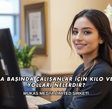 Masa Başında Çalışanlar İçin Kilo Verme Yolları Nelerdir?